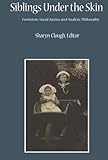 Siblings Under the Skin: Feminism, Social Justice, and Analytic Philosophy (Critical Studies in the Humanities)-