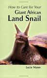 How to Care for Your Giant African Land Snail (Your first...series)
