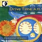 Commuter Classics: Drive Time Am by  Anonymous, Scottish Anonymous, Johann Sebastian Bach, Girolamo Frescobaldi, and George Frederick Handel 