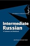 Intermediate Russian: Grammar and Workbook (Routledge Grammars)