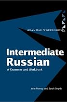 Intermediate Russian: Grammar and Workbook (Routledge Grammars)