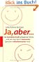 Ja, aber...: Die heimliche Kraft allt�glicher Worte und wie man durch bewusstes Sprechen selbstbewusster wird