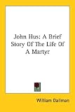 Review Unknown  / John Hus: A Brief Story of the Life of a Martyr