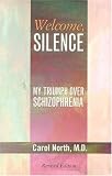Welcome, Silence: My Triumph Over Schizophrenia