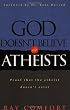 God Doesn't Believe in Atheists: Proof That the Atheist Doesn't Exist