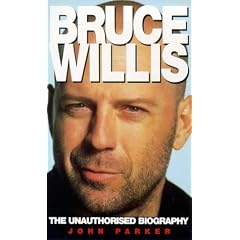 Bruce Willis: The Unauthorized Biography