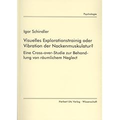 Visuelles Explorationstraining oder Vibration der Nackenmuskulatur? Eine Cross-over-Studie zur Behandlung von r�umlichem Neglect