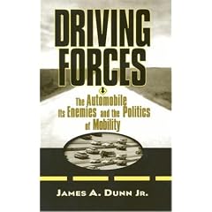Driving Forces: The Automobile, Its Enemies, and the Politics of Mobility