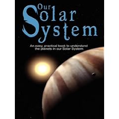 Our Solar System: An easy, practical book to understand the planets in our Solar System. Written especially for kids to learn about science and nature.
