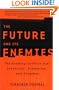 The FUTURE AND ITS ENEMIES: The Growing Conflict Over Creativity, Enterprise, and Progress