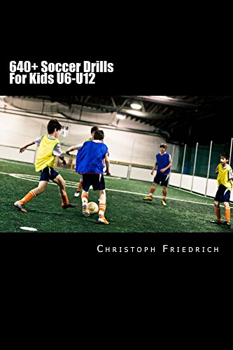 640+ Soccer Drills For Kids U6-U12: Soccer Football Practice Drills For Youth Coaching & Skills Training (Youth Soccer Coaching Drills Guide Book 5)