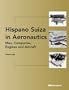 Hispano Suiza in Aeronautics: Men, Companies, Engines and Aircraft