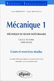 Mécanique 1 : Mécanique du solide indéformable, Calcul vectoriel, Cinématique, Cours et exercices résolus