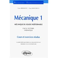M�canique 1 : M�canique du solide ind�formable, Calcul vectoriel, Cin�matique, Cours et exercices r�solus