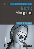 cover of Teaching Video Games (Teaching Film and Media Studies)