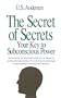 The Secret of Secrets: Your Key to Subconscious Power