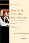 How to Do Your Own Focus Groups: A Guide for Trial Attorneys