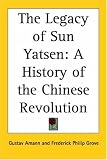 The Legacy of Sun Yatsen: A History of the Chinese Revolution