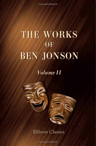 The Works of Ben Jonson: Volume 2. Every Man out of his Humour. Cynthia's Revels. The Poetaster under Jonson, Ben in The Books Store