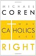 WHY CATHOLICS ARE RIGHT