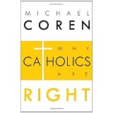 WHY CATHOLICS ARE RIGHTby Michael Coren