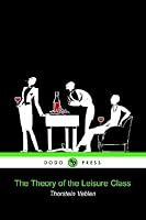 The Theory of the Leisure Class (Dodo Press)
