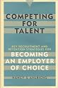 Competing for Talent: Key Recruitment and Retention Strategies for Becoming an Employer of Choice