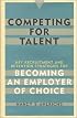 Competing for Talent: Key Recruitment and Retention Strategies for Becoming an Employer of Choice