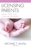 Licensing Parents: Family, State, and Child Maltreatment Image of Licensing Parents: Family, State, and Child Maltreatment