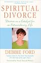 Spiritual Divorce: Divorce As a Catalyst for an Extraordinary Life