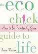 The Eco Chick Guide to Life: How to Be Fabulously Green