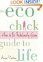 The Eco Chick Guide to Life: How to Be Fabulously Green
