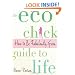 The Eco Chick Guide to Life: How to Be Fabulously Green