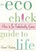The Eco Chick Guide to Life: How to Be Fabulously Green