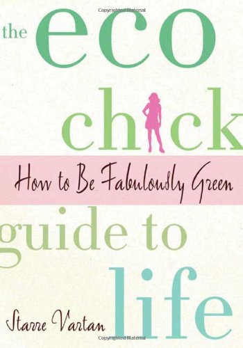 the eco chick guide to life how to be fabulously green