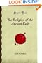 The Religion of the Ancient Celts: (Forgotten Books)