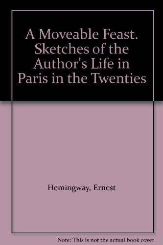A Moveable Feast. Sketches of the Author's Life in Paris in the Twenties
