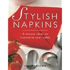 Stylish Napkins: 5-Minute Ideas to Transform Your Table by  Labeena Ishaque