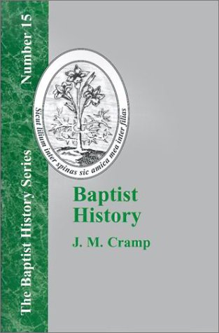 Baptist History: From the Foundations of the Christian Church to the Close of the Eighteenth Century (Baptist History (Paperback))