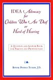 Idea Advocacy for Children Who Are Deaf or Hard-of-Hearing: A Question and Answer Book for Parents and Professionals (Singular Audiology Text)