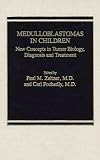 Medulloblastomas in Children: New Concepts in Tumor Biology, Diagnosis and Treatment (Monographs in Pediatric Hematology/Oncology)