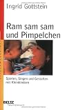 Ram sam sam und Pimpelchen: Spielen, Singen und Gestalten mit Kleinkindern (Beltz Taschenbuch / Spielewerkstatt) - Ingrid Gottstein
