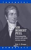  : Sir Robert Peel: Statemanship, Power And Party (Lancaster Pamphlets)