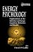 Energy Psychology: Explorations at the Interface of Energy, Cognition, Behavior, and Health (Innovations in Psychology)