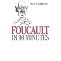 Foucault in 90 Minutes (Philsophers in 90 Minutes)