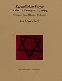 Die j&uuml;dischen B&uuml;rger im Kreis G&ouml;ttingen 1933-1945: G&ouml;ttingen - Hann - M&uuml;nden - Duderstadt - Ein Gedenkbuch - Uta Sch&auml;fer-Richter, J&ouml;rg Klein