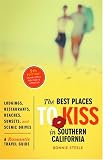The Best Places to Kiss in Southern California: A Romantic Travel Guide (Best Places to Kiss)