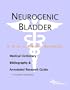 Neurogenic Bladder - A Medical Dictionary, Bibliography, and Annotated Research Guide to Internet References