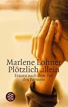 Pl&ouml;tzlich allein: Frauen nach dem Tod des Partners