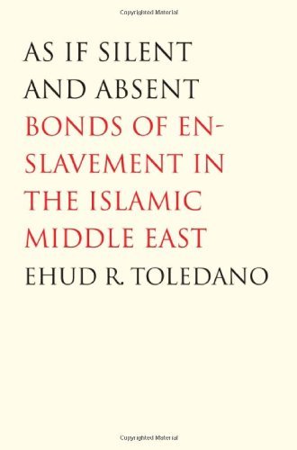 As If Silent and Absent: Bonds of Enslavement in the Islamic Middle East